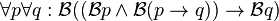 \forall p \forall q : \mathcal{B}(( \mathcal{B}p \wedge  \mathcal{B}( p \to q)) \to \mathcal{B} q )