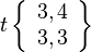 t\left\{\begin{array}{l}3, 4\\3, 3\end{array}\right\}