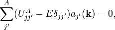  \sum^{A}_{j'} (U^{A}_{jj'}-E\delta_{jj'})a_{j'}(\mathbf{k}) = 0, 