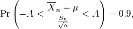 \Pr \left (-A < \frac{\overline{X}_n - \mu}{\frac{S_n}{\sqrt{n}}} < A \right)=0.9,