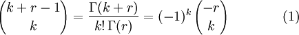  {k+r-1 \choose k} = \frac{\Gamma(k+r)}{k!\,\Gamma(r)} = (-1)^k\,{-r \choose k}\qquad\qquad(1)