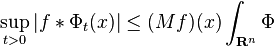 \sup_{t>0}|f \ast \Phi_t(x)| \leq (Mf)(x) \int_{\mathbf{R}^n} \Phi