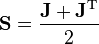 \mathbf{S} = \frac{\mathbf{J} + \mathbf{J}^\text{T}}{2}