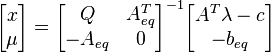 \begin{bmatrix} x \\ \mu \end{bmatrix} = \begin{bmatrix} Q & A_{eq}^{T} \\ -A_{eq} & 0 \end{bmatrix}^{-1} \begin{bmatrix} A^T \lambda - c \\ -b_{eq} \end{bmatrix}