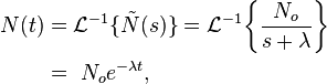 \begin{align}
  N(t) &= \mathcal{L}^{-1} \{\tilde{N}(s)\} = \mathcal{L}^{-1}\! \left\{ \frac{N_o}{s + \lambda} \right\}\\
       &= \ N_o e^{-\lambda t},
\end{align}