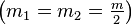 \left(m_1 = m_2 = \tfrac{m}{2}\right)