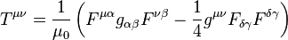  T^{\mu \nu} = \frac{1}{\mu_0} \left( F^{\mu \alpha} g_{\alpha \beta} F^{\nu \beta} - \frac{1}{4} g^{\mu \nu} F_{\delta \gamma} F^{\delta \gamma} \right) 