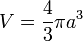 V = \frac{4}{3}\pi a^3 