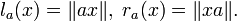 l_a (x) = \|ax\|,  \; r_a(x) = \| xa \|.