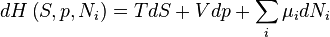 dH\left(S,p,N_{i}\right) = TdS + Vdp + \sum_{i} \mu_{i} dN_{i}