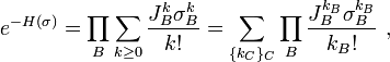  e^{-H(\sigma)} = \prod_{B} \sum_{k \geq 0} \frac{J_B^k \sigma_B^k}{k!} = \sum_{\{k_C\}_C} \prod_B \frac{J_B^{k_B} \sigma_B^{k_B}}{k_B!}~,