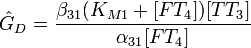 \hat G_D  = {{\beta _{31} (K_{M1}  + [FT_4 ])[TT_3 ]} \over {\alpha _{31} [FT_4 ]}}