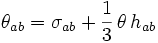 \theta_{ab} = \sigma_{ab} + \frac{1}{3} \, \theta \, h_{ab}