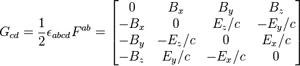 G_{cd} = \frac{1}{2}\epsilon_{abcd}F^{ab} = \begin{bmatrix} 0 & B_x & B_y & B_z \\ -B_x & 0 & E_z/c & -E_y/c \\ -B_y & -E_z/c & 0 & E_x/c \\ -B_z & E_y/c & -E_x/c & 0 \end{bmatrix}