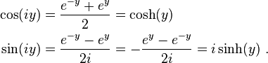 
\begin{align}
\cos(iy) & = {e^{-y} + e^{y} \over 2} = \cosh(y) \\
\sin(iy) & = {e^{-y} - e^{y} \over 2i} = - {e^{y} - e^{-y} \over 2i} = i\sinh(y) \ .
\end{align}
