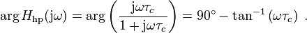 \arg H_{\mathrm{hp}}(\mathrm j \omega) = \arg \left(\frac{ \mathrm{j} \omega \tau_c }{ 1 + \mathrm{j} \omega \tau_c } \right) = 90^\circ - \tan^{-1} \left( \omega \tau_c \right) \; .