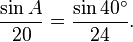 \frac{\sin A}{20} = \frac{\sin 40^\circ}{24}.