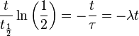 \frac{t}{t_\frac{1}{2}} \ln\left(\frac{1}{2}\right) = -\frac{t}{\tau} = -\lambda t