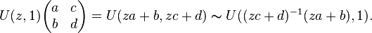 U(z,1){\begin{pmatrix}a&c\\b&d\end{pmatrix}}=U(za+b,zc+d)\thicksim U((zc+d)^{-1}(za+b),1).