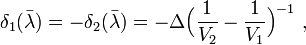 
   \delta_1 (\bar{\lambda}) = - \delta_2 (\bar{\lambda}) = -\Delta \Big( \frac{1}{V_2} - \frac{1}{V_1} \Big)^{-1} \ ,
