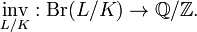  \underset{L/K}{\operatorname{inv}} : \operatorname{Br}(L/K) \rightarrow \mathbb{Q}/\mathbb{Z} . 