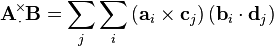  \mathbf{A}\!\!\!\begin{array}{c}
 _\times  \\
 ^\cdot
\end{array}\!\!\!
\mathbf{B} = \sum_j\sum _i \left(\mathbf{a}_i\times\mathbf{c}_j\right)\left(\mathbf{b}_i\cdot\mathbf{d}_j\right) 