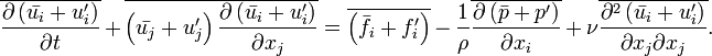  \overline{\frac{\partial \left( \bar{u_i} + u_i^\prime\right)}{\partial t}}
+ \overline{\left( \bar{u_j} + u_j^\prime\right) \frac{\partial \left( \bar{u_i} + u_i^\prime\right)}{\partial x_j}}
= \overline{\left( \bar{f_i} + f_i^\prime\right)}
- \frac{1}{\rho} \overline{\frac{\partial \left(\bar{p} + p^\prime\right)}{\partial x_i}}
+ \nu \overline{\frac{\partial^2 \left( \bar{u_i} + u_i^\prime\right)}{\partial x_j \partial x_j}}.
