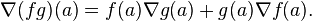 \nabla (fg)(a) = f(a)\nabla g(a) + g(a)\nabla f(a).