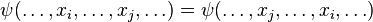 \psi(\dots, x_i,\dots, x_j, \dots) = \psi(\dots, x_j,\dots, x_i, \dots) 