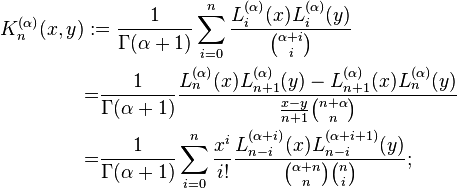 \begin{align}
K_n^{(\alpha)}(x,y) &:= \frac{1}{\Gamma(\alpha+1)} \sum_{i=0}^n \frac{L_i^{(\alpha)}(x) L_i^{(\alpha)}(y)}{{\alpha+i \choose i}}\\
&{=}\frac{1}{\Gamma(\alpha+1)} \frac{L_n^{(\alpha)}(x) L_{n+1}^{(\alpha)}(y) - L_{n+1}^{(\alpha)}(x) L_n^{(\alpha)}(y)}{\frac{x-y}{n+1} {n+\alpha \choose n}} \\
&{=}\frac{1}{\Gamma(\alpha+1)}\sum_{i=0}^n \frac{x^i}{i!} \frac{L_{n-i}^{(\alpha+i)}(x) L_{n-i}^{(\alpha+i+1)}(y)}{{\alpha+n \choose n}{n \choose i}};
\end{align}