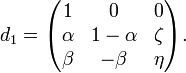 d_1=\begin{pmatrix}
1&0&0 \\ 
\alpha & 1-\alpha&\zeta \\ 
\beta&-\beta&\eta
\end{pmatrix}.