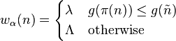 w_\alpha(n) = \begin{cases} \lambda & g(\pi(n)) \le g(\tilde{n}) \\ \Lambda & \text{otherwise} \end{cases}