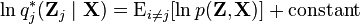 \ln q_j^{*}(\mathbf{Z}_j\mid \mathbf{X}) = \operatorname{E}_{i \neq j} [\ln p(\mathbf{Z}, \mathbf{X})] + \text{constant}