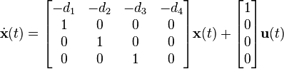 \dot{\textbf{x}}(t) = \begin{bmatrix}
                               -d_{1}& -d_{2}& -d_{3}& -d_{4}\\
                                1&      0&      0&      0\\
                                0&      1&      0&      0\\
                                0&      0&      1&      0
                             \end{bmatrix}\textbf{x}(t) + 
                             \begin{bmatrix} 1\\ 0\\ 0\\ 0\\ \end{bmatrix}\textbf{u}(t)