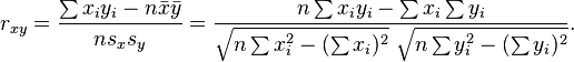 
r_{xy}=\frac{\sum x_iy_i-n \bar{x} \bar{y}}{n s_x s_y}=\frac{n\sum x_iy_i-\sum x_i\sum y_i}{\sqrt{n\sum x_i^2-(\sum x_i)^2}~\sqrt{n\sum y_i^2-(\sum y_i)^2}}.
