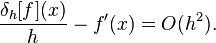  \frac{\delta_h[f](x)}{h} - f'(x) =  O(h^2) . \!