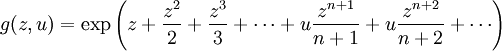  g(z, u) =
\exp \left( z + \frac{z^2}{2} + \frac{z^3}{3} + \cdots + 
u \frac{z^{n+1}}{n+1} + u \frac{z^{n+2}}{n+2} + \cdots \right)