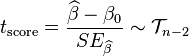 
t_\text{score} = \frac{\widehat\beta - \beta_0}{ SE_{\widehat\beta} }\sim\mathcal{T}_{n-2}
