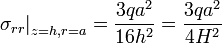 
  \left.\sigma_{rr}\right|_{z=h,r=a} = \frac{3qa^2}{16h^2} = \frac{3qa^2}{4H^2}
