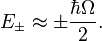 
E_{\pm}\approx\pm\frac{\hbar\Omega}{2}.
