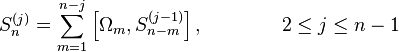 S_{n}^{(j)} =\sum_{m=1}^{n-j}\left[ \Omega_{m},S_{n-m}^{(j-1)}\right],\qquad\qquad  2\leq j\leq n-1  