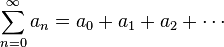 \sum_{n=0}^{\infty}a_n = a_0 + a_1 + a_2 + \cdots 