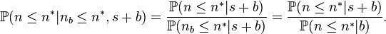 \mathbb{P}(n \leq n^* | n_b \leq n^* , s+b) = \frac{\mathbb{P}(n \leq n^* |s+b)}{\mathbb{P}(n_b \leq n^* |s+b)}
= \frac{\mathbb{P}(n \leq n^* |s+b)}{\mathbb{P}(n \leq n^* |b)}.