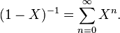 (1 - X)^{-1} = \sum_{n=0}^\infty X^n.