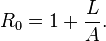 
R_0 = 1 + \frac {L} {A}.
