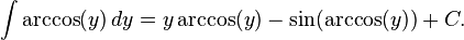 \quad\quad\int \arccos(y) \, dy = y\arccos(y) - \sin(\arccos(y))+C.