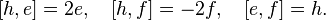  [h,e] = 2e, \quad [h,f] = -2f, \quad [e,f] = h. 