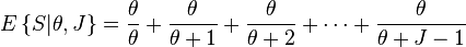 
E\left\{S|\theta,J\right\}=
\frac{\theta}{\theta  }+
\frac{\theta}{\theta+1}+
\frac{\theta}{\theta+2}+
\cdots +
\frac{\theta}{\theta+J-1}
