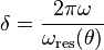  \delta=\frac{2\pi \omega}{\omega_\text{res} (\theta)}