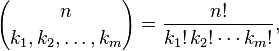  {n \choose k_1, k_2, \ldots, k_m}
 = \frac{n!}{k_1!\, k_2! \cdots k_m!},